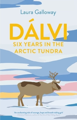 Dálvi: Six Years in the Arctic Tundra by Galloway, Laura