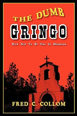 The Dumb Gringo by Collom, Fred C.