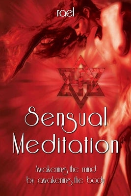 Sensual Meditation: Awakening the Mind by Awakening the Body by IC, Nova