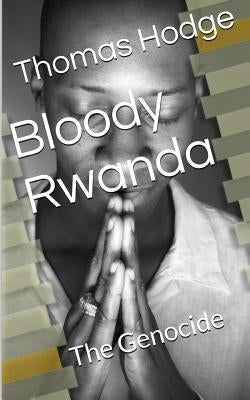 Bloody Rwanda: The Genocide by Hodge II, Thomas L.