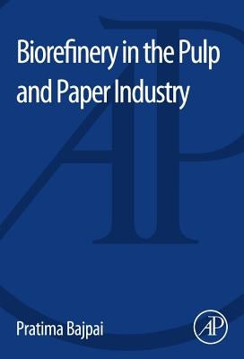 Biorefinery in the Pulp and Paper Industry by Bajpai, Pratima