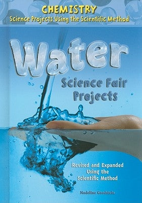 Water Science Fair Projects, Using the Scientific Method by Goodstein, Madeline