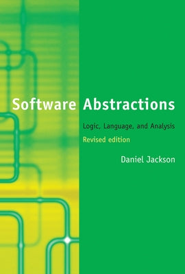 Software Abstractions, Revised Edition: Logic, Language, and Analysis by Jackson, Daniel