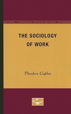 The Sociology of Work by Caplow, Theodore