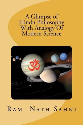 A Glimpse of Hindu Philosophy with Analogy of Modern Science by Sahni, Ram N.