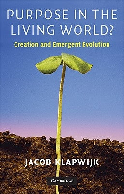 Purpose in the Living World?: Creation and Emergent Evolution by Klapwijk, Jacob