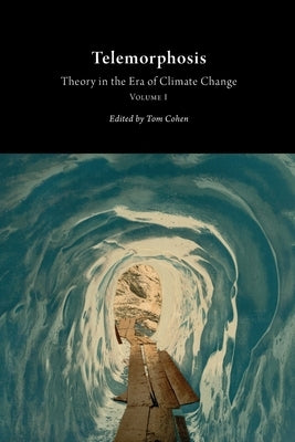 Telemorphosis: Theory in the Era of Climate Changevolume 1 by Cohen, Tom