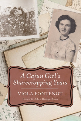A Cajun Girl's Sharecropping Years by Fontenot, Viola