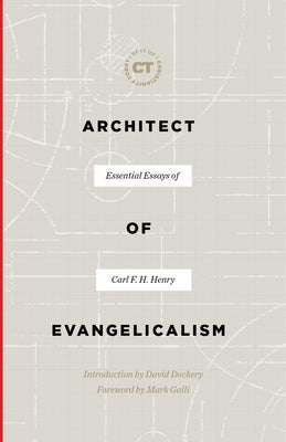 Architect of Evangelicalism: Essential Essays of Carl F. H. Henry by Henry, Carl F. H.