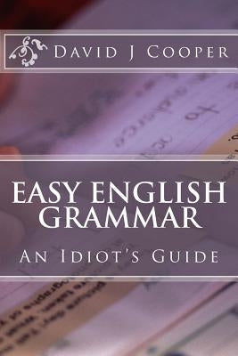Easy English Grammar: An Idiot's Guide by Cooper, David J.