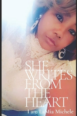 She Writes from the Heart: Transformation Through Transparency by Pierce, Lamia Michele