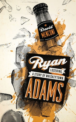 Ryan Adams: Losering, a Story of Whiskeytown by Menconi, David