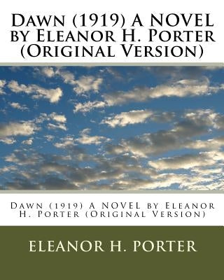 Dawn (1919) A NOVEL by Eleanor H. Porter (Original Version) by Porter, Eleanor H.