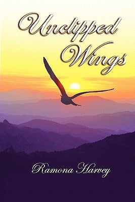 Unclipped Wings by Harvey, Ramona