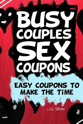 Busy Couples Sex Coupons: Easy Coupons To Make The Time by Silver, J. L.