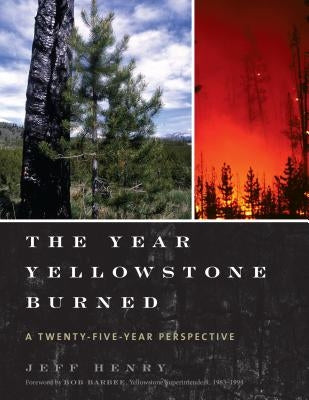 The Year Yellowstone Burned: A Twenty-Five-Year Perspective by Henry, Jeff
