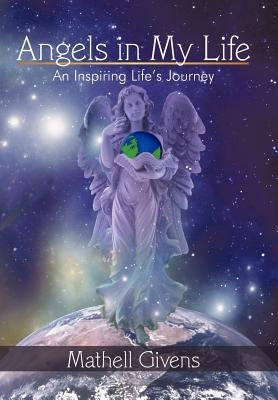 Angels in My Life: An Inspiring Life's Journey by Mathell Givens, Givens