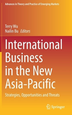 International Business in the New Asia-Pacific: Strategies, Opportunities and Threats by Wu, Terry