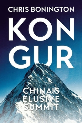 Kongur: China's Elusive Summit by Bonington, Chris