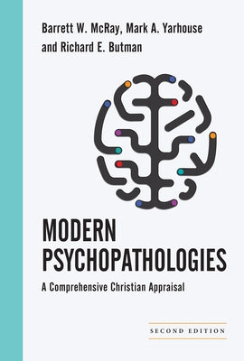 Modern Psychopathologies: A Comprehensive Christian Appraisal by McRay, Barrett W.
