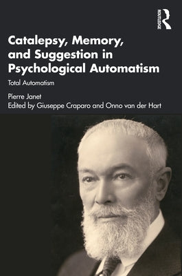 Catalepsy, Memory and Suggestion in Psychological Automatism: Total Automatism by Janet, Pierre