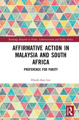 Affirmative Action in Malaysia and South Africa: Preference for Parity by Lee, Hwok-Aun