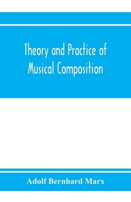 Theory and practice of musical composition by Bernhard Marx, Adolf