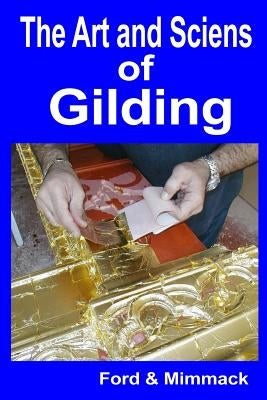 The Art and Science of Gilding by Ford &. Mimmack