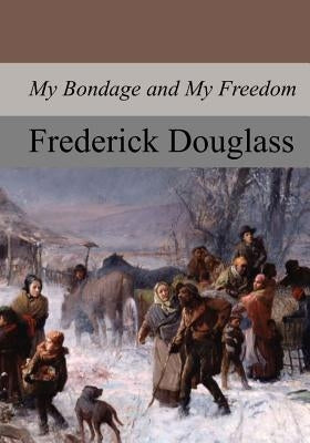 My Bondage and My Freedom by Douglass, Frederick