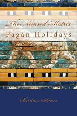 The Nimrod Matrix: Pagan Festivals by Shines, Christian