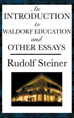 An Introduction to Waldorf Education and Other Essays by Steiner, Rudolf