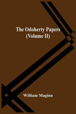 The Odoherty Papers (Volume Ii) by Maginn, William