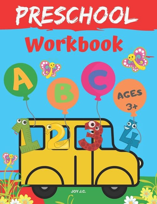 Preschool Workbook Ages 3 and Up: Shapes, Numbers 1-10, Alphabet and Coloring by J. C., Joy