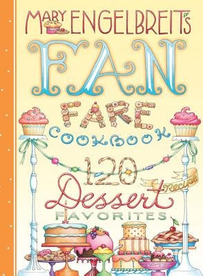 120 Dessert Recipe Favorites: Mary Engelbreit's Fan Fare Cookbook by Engelbreit, Mary