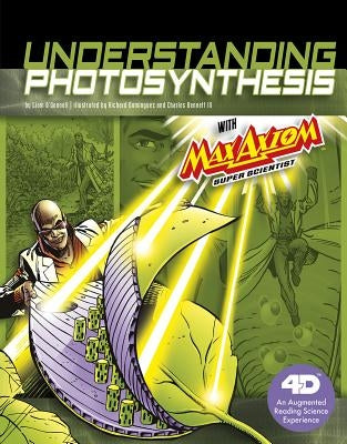Understanding Photosynthesis with Max Axiom Super Scientist: 4D an Augmented Reading Science Experience by O'Donnell, Liam