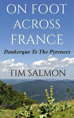 On Foot Across France - Dunkerque To The Pyrenees by Zia, Stephanie