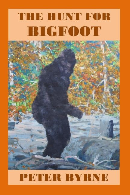 The Hunt For Bigfoot by Byrne Frgs, Peter C.