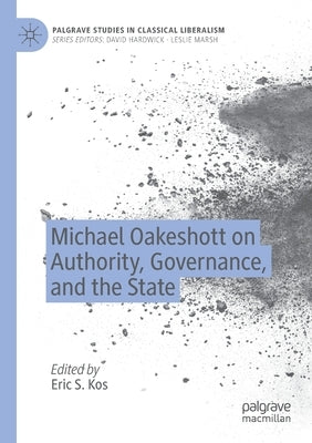 Michael Oakeshott on Authority, Governance, and the State by Kos, Eric S.