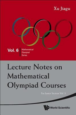 Lecture Notes on Mathematical Olympiad Courses: For Junior Section - Volume 2 by Xu, Jiagu