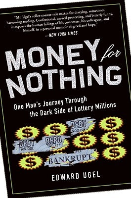 Money for Nothing: One Man's Journey Through the Dark Side of Lottery Millions by Ugel, Edward
