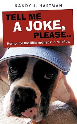 Tell Me a Joke, Please..: Humor for the Little Redneck in All of Us. by Hartman, Randy J.
