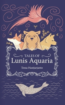 Tales of Lunis Aquaria by Hastjarjanto, Tessa