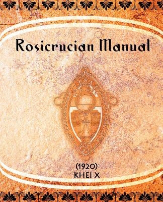 Rosicrucian Manual (1920) by X, Khei