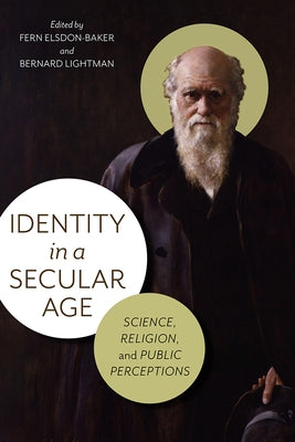 Identity in a Secular Age: Science, Religion, and Public Perceptions by Elsdon-Baker, Fern