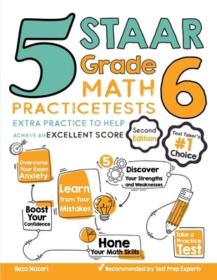 5 STAAR Grade 6 Math Practice Tests: Extra Practice to Help Achieve an Excellent Score by Nazari, Reza
