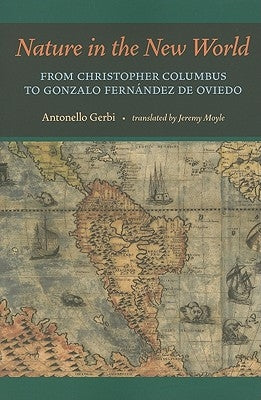 Nature in the New World: From Christopher Columbus to Gonzalo Fernández de Oviedo by Gerbi, Antonello