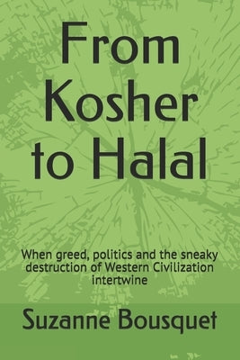 From Kosher to Halal: When greed, politics and the sneaky destruction of Western Civilization intertwine by Smith, David