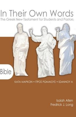 In Their Own Words: The Greek New Testament for Students and Pastors-Mark, Romans, 1 John by Allen, Isaiah