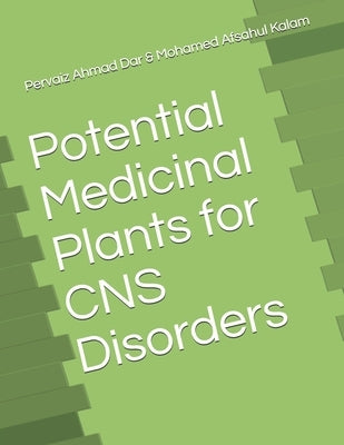 Potential Medicinal Plants for CNS Disorders by Kalam, Mohamed Afsahul