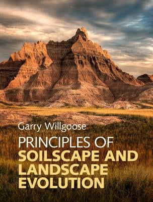 Principles of Soilscape and Landscape Evolution by Willgoose, Garry